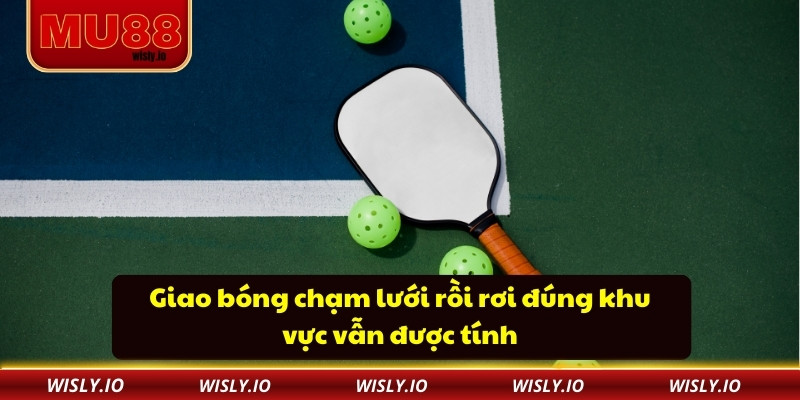 Giao bóng chạm lưới rồi rơi đúng khu vực vẫn được tính